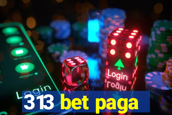 313 bet paga